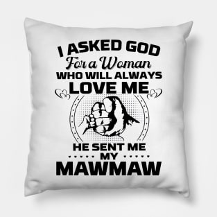 I Asked God For A Woman Who Love Me He Sent Me My Mawmaw Pillow