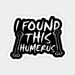 I Found This Humerus Magnet