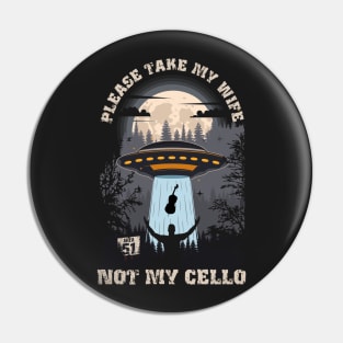 Please take my wife not my cello Funny UFO quote Pin