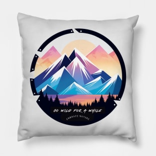 Go Wild For A While Embrace Nature Pillow