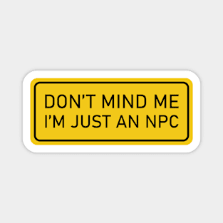 Don't Mind Me, I'm Just an NPC - gaming sign Magnet