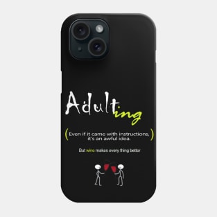 Adult-ing (awful idea) But Wine Makes Everything Better Phone Case