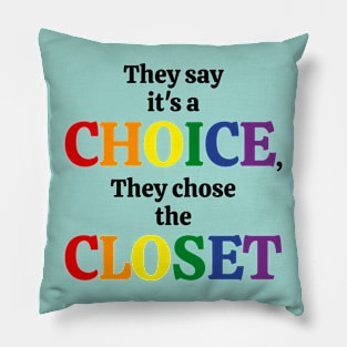 They Say it's a Choice, They Chose the Closet Pillow