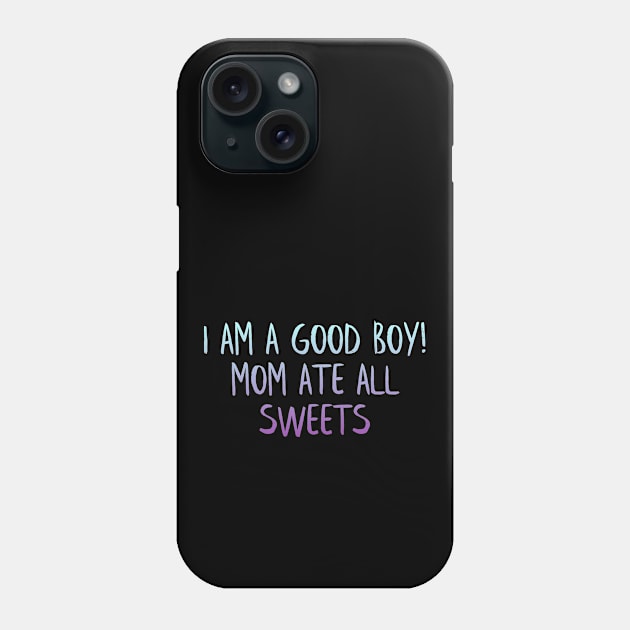 Mom ate all sweets Phone Case by MiniGuardian