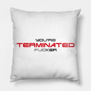 "You're terminated f*cker." (Black/red version) Pillow