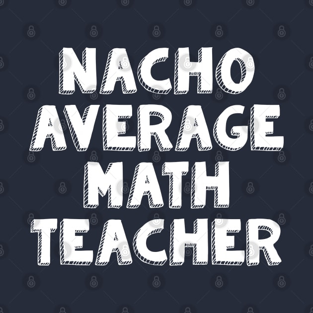 Funny Math Teacher Gift Nacho Average Math Teacher by kmcollectible