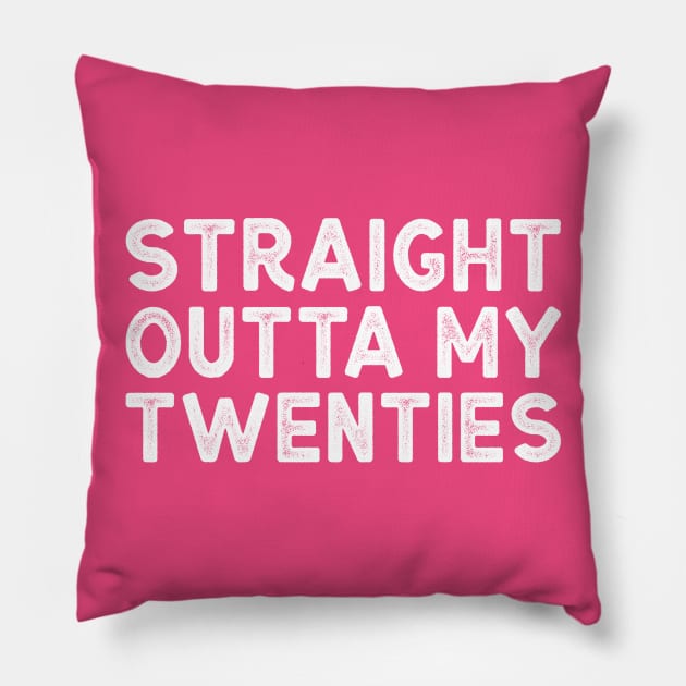 Straight Outta My Twenties - Funny Thirtieth Birthday Shirt Pillow by BlueTshirtCo