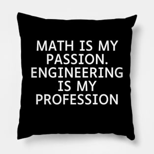 Math is my Passion. Engineering is my Profession Pillow