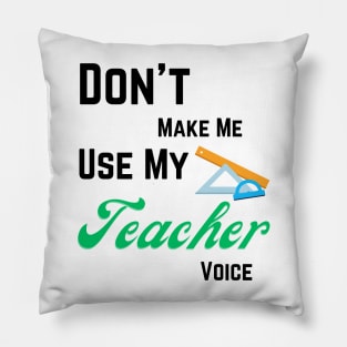 Dont make me use teacher voice Pillow