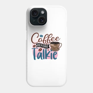 Coffee Before Talkie Phone Case