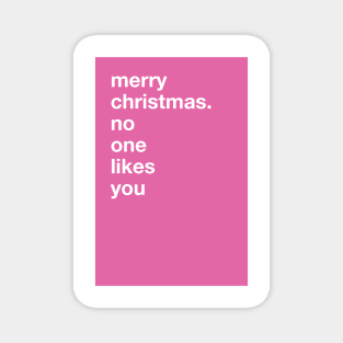 merry christmas. no one likes you (Rude Christmas Card) Magnet