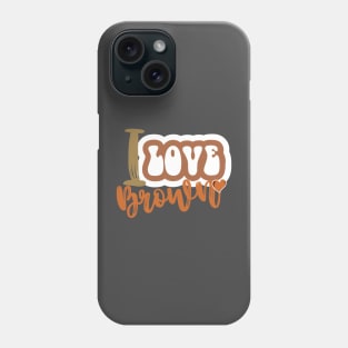 I love brown Phone Case