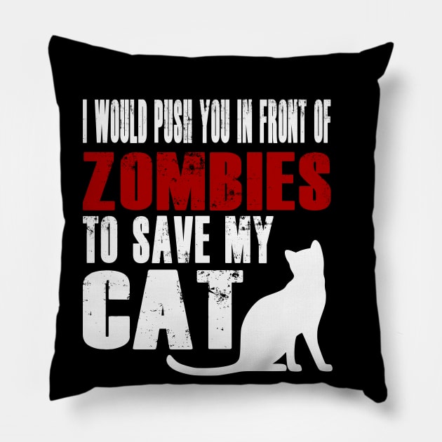 I Would Push You In Front Of Zombies To Save My Cat Pillow by Yesteeyear