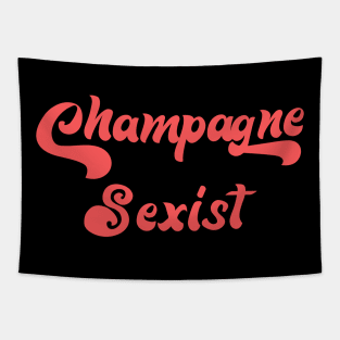 CHAMPAGNE SEXIST Tapestry