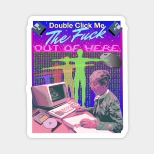 Double Click Me The F Out Of Here Retro 90's Computer Matrix VR Reality Graphic Magnet