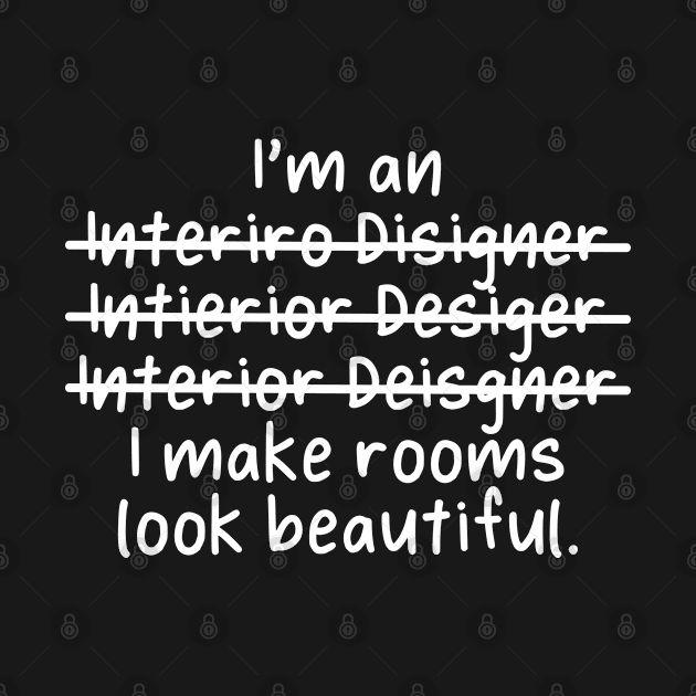 I'm an Interior Designer, I Make Rooms Look Beautiful - Misspelled by Live.Good