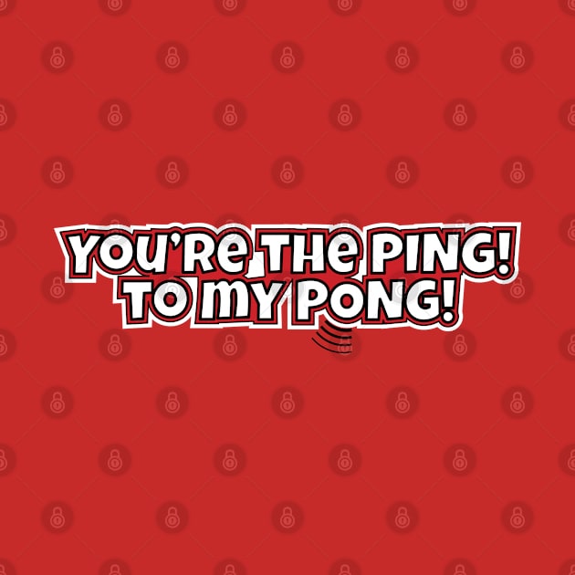 You're The Ping! to my Pong! by Harlake