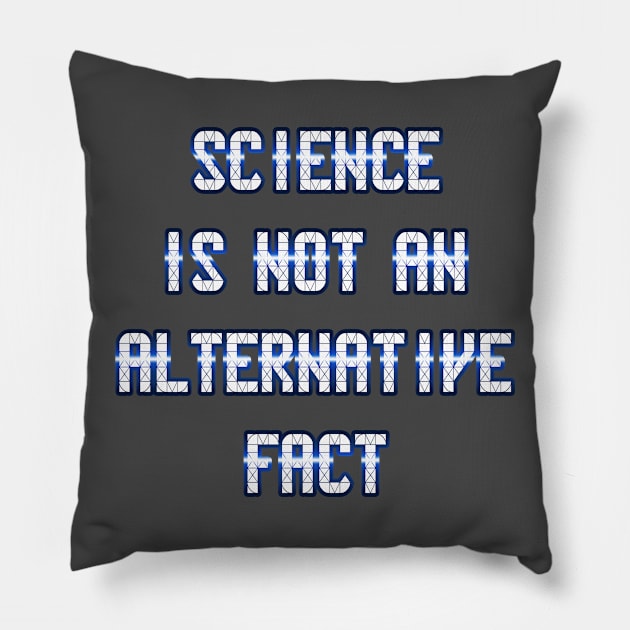 Science Is Not An Alternative Fact by Basement Mastermind Pillow by BasementMaster