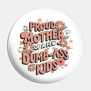 Womens Proud Mother Of A Few Dumbass Kids Pin