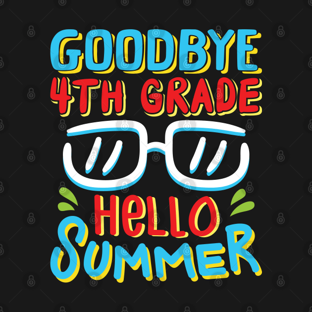 Goodbye 4th Grade Hello Summer Shirt Last Day Of School Kids by Sowrav