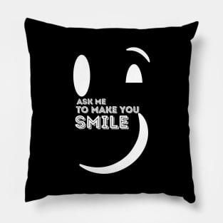 Ask Me to Make You Smile Pillow