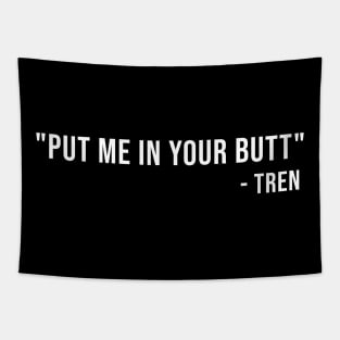 Put Me In Your Butt Tren Tapestry