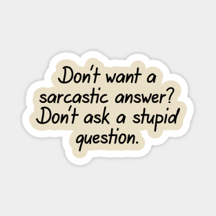 Don't Want A Sarcastic Answer? Magnet