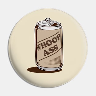 Open A Can Of Whoopass Funny Pin