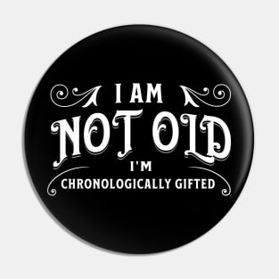 I am not old, I'm chronologically gifted Pin