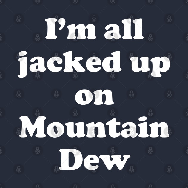 I'm all jacked up on Mountain Dew by BodinStreet