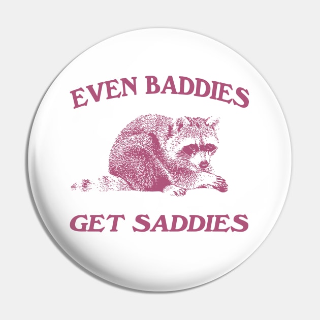 Raccoon Even Baddies Get Saddies Shirt, Funny Raccoon Meme Pin by CamavIngora