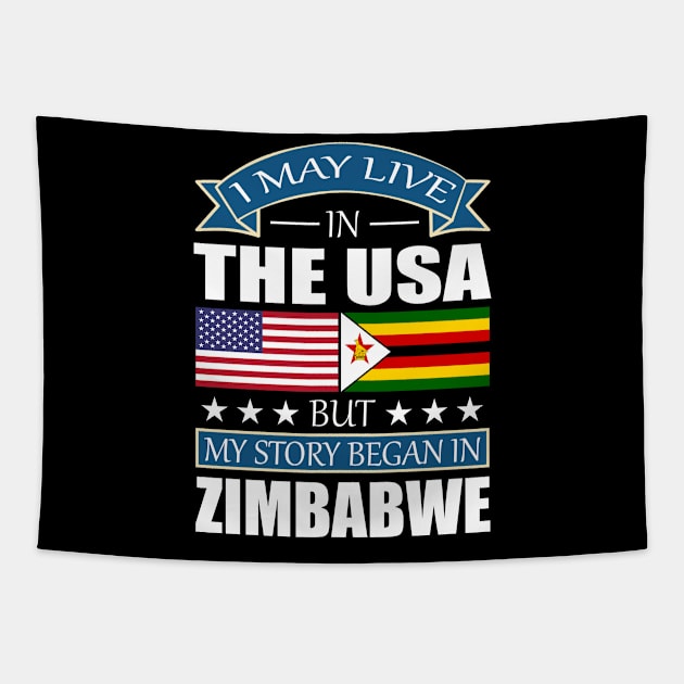 I May Live In The Usa But My Story Began In Zimbabwe Tapestry by LindaMccalmanub