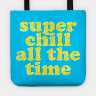 SUPER CHILL ALL THE TIME! Tote