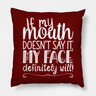 If My Mouth Doesnt Say It My Face, Definitely Will | Womens Funny Pillow