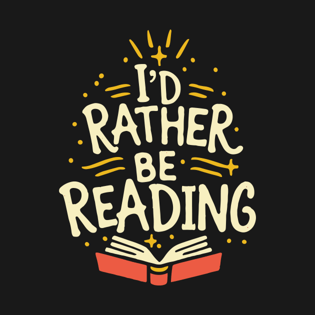 I'd Rather Be Reading. by Chrislkf