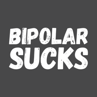 Bipolar Sucks. Present T-Shirt Mental Health T-Shirt