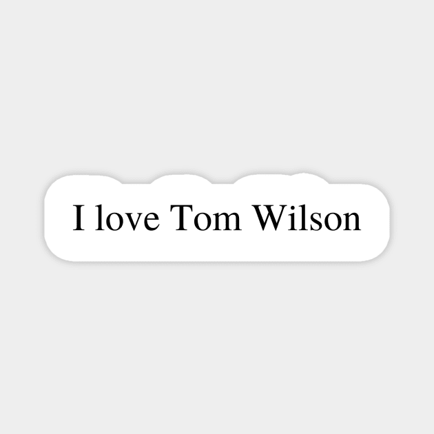 I love Tom Wilson Magnet by delborg