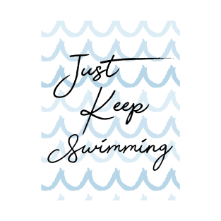 Just Keep Swimming T-Shirt