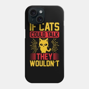 If Cats Could Talk They Wouldnt T Shirt For Women Men Phone Case