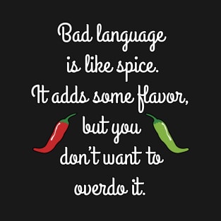 Bad language is like spice ... T-Shirt