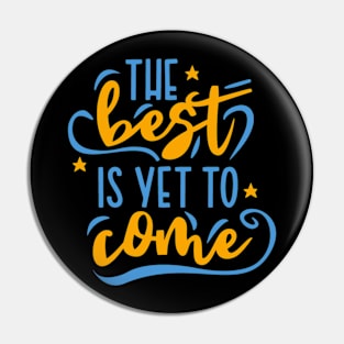 the best is yet to come Pin