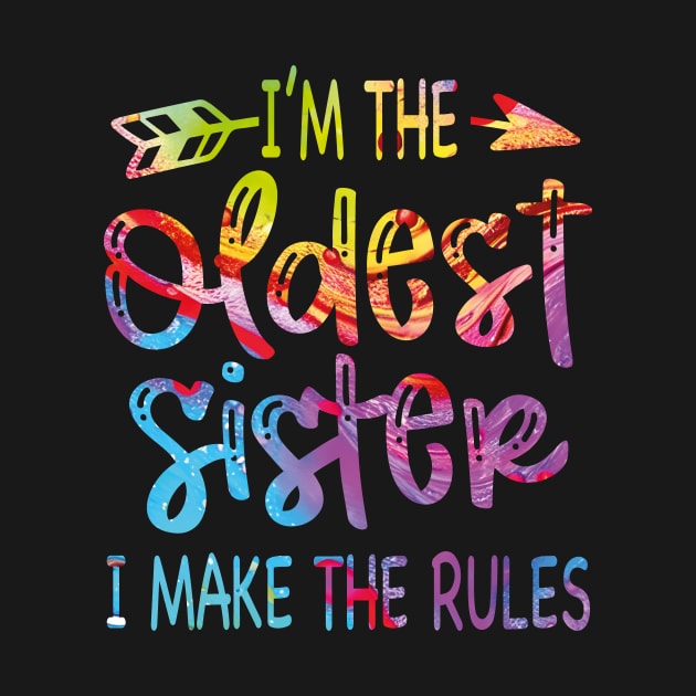 I'm The Oldest Sister I Make The Rules Funny Sibling Tie Dye by JUST PINK