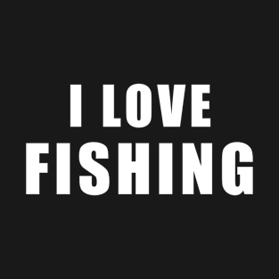 I love Fishing - Fisher Gift T-Shirt