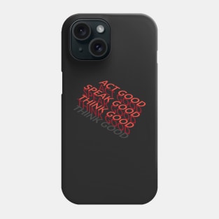 Think GOOD, Speak GOOD, Act GOOD Phone Case