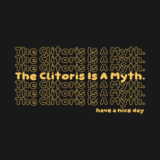 The Clitoris Is A Myth T-Shirt