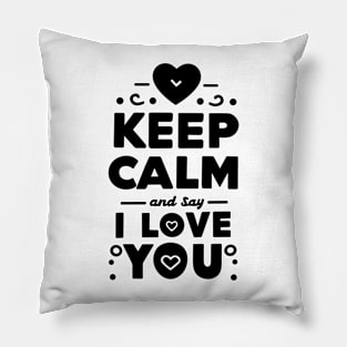 Keep Calm and Say I Love You Pillow