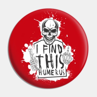 I Find This Rather Humerus skull Pin