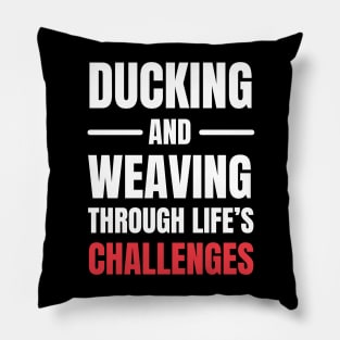 Ducking and Weaving Through Life's Challenges Pillow