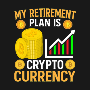 My Retirement Plan Is Crypto Currency T-Shirt