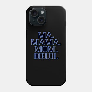 MA MAMA MOM BRUH. Phone Case